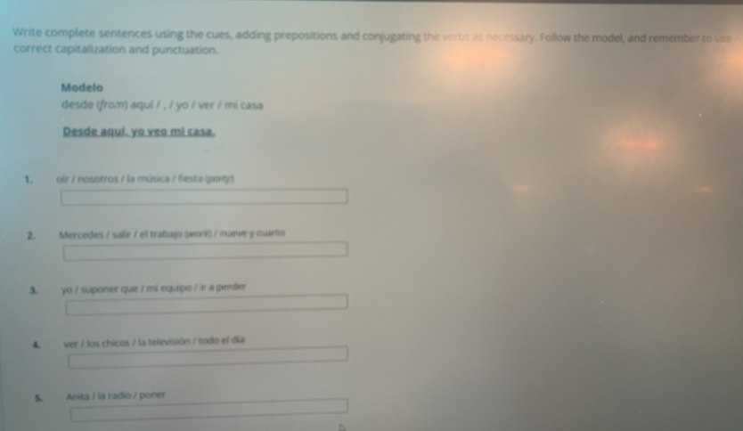 Solved: Write complete sentences using the cues, adding prepositions ...