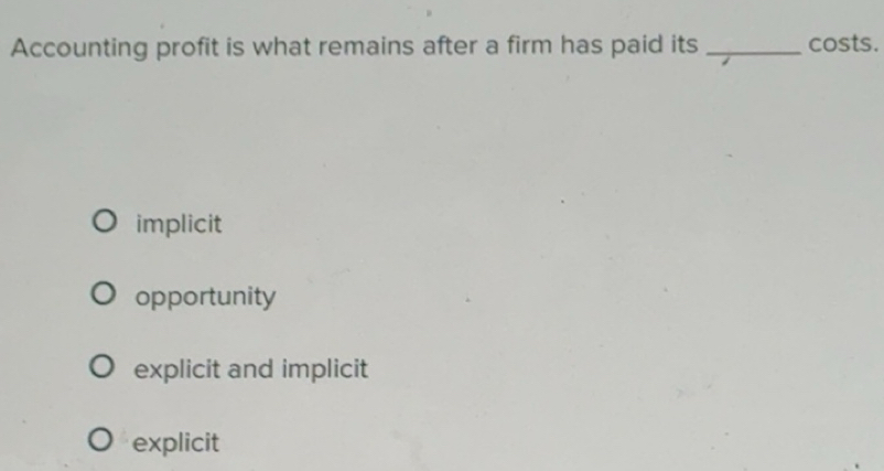 Solved: Accounting profit is what remains after a firm has paid its ...