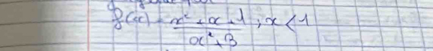 A
f(x)= (x^2+x+1)/x^2+3 +x<1</tex>