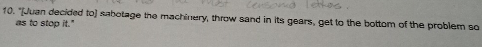 "[Juan decided to] sabotage the machinery, throw sand in its gears, get to the bottom of the problem so 
as to stop it."