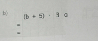 (b+5)· 3a
= 
=