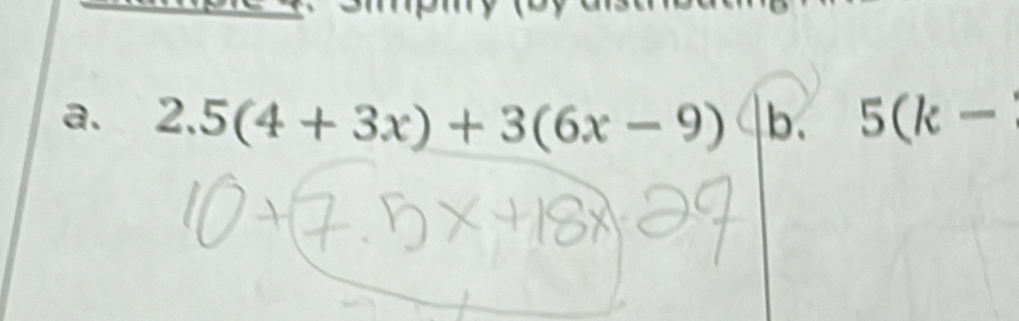 2.5(4+3x)+3(6x-9) b. 5(k-