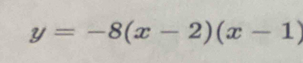 y=-8(x-2)(x-1)