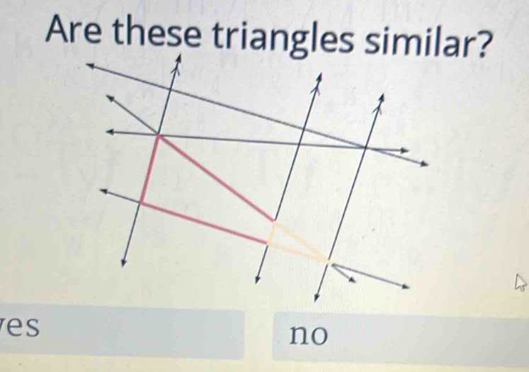 Are these triangles similar?
es
no