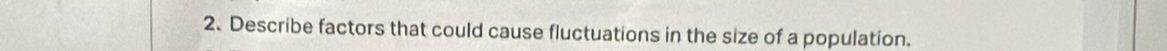 Describe factors that could cause fluctuations in the size of a population.