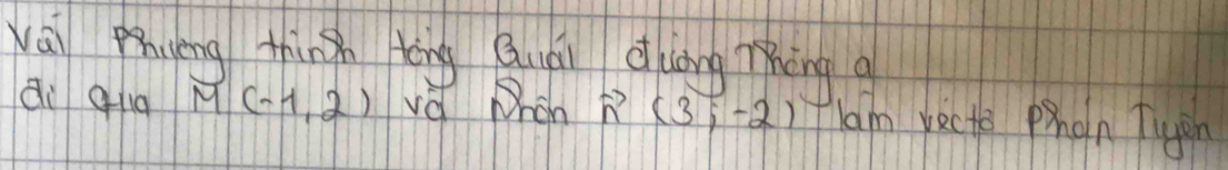 wāi uèng thin tèng Quái àlòng Ting 
di Qig M(-1,2) va hon vector n(3,-2) lam recte pon Tigon