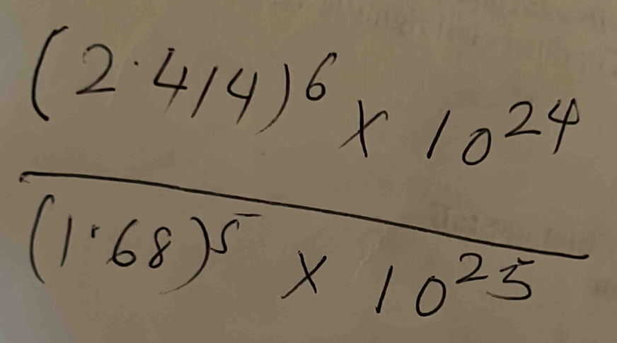 frac (2.44)^6* 10^(24)(1.68)^5* 10^(0^(25))