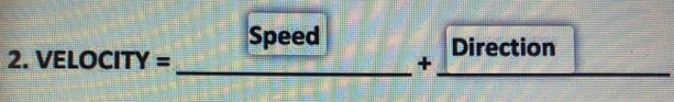 Speed Direction 
_ 
2. VELOCITY= _ +
_