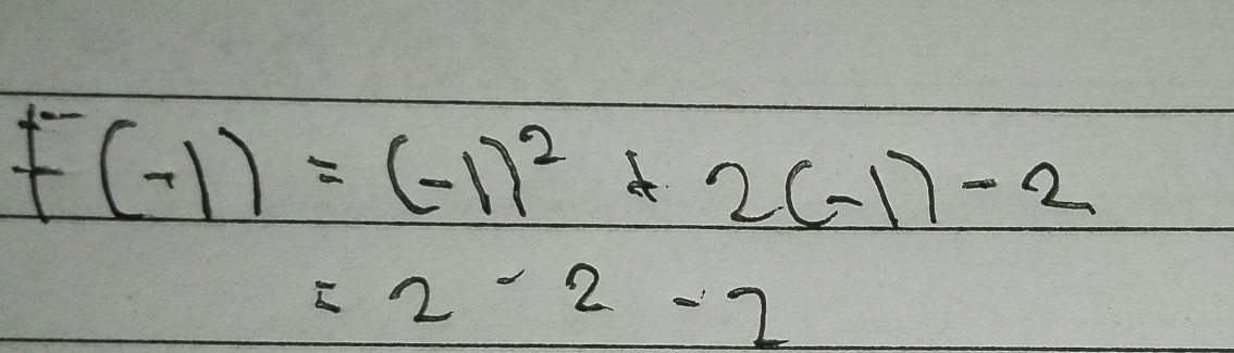 F(-1)=(-1)^2+2(-1)-2
=2-2-2