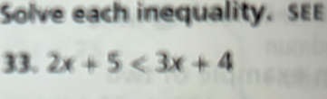 Solve each inequality. SEE 
33. 2x+5<3x+4