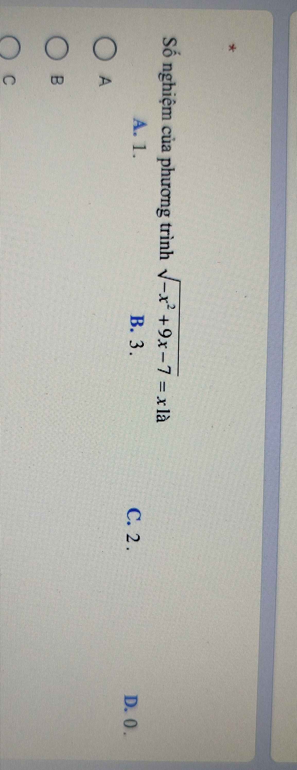 Số nghiệm của phương trình sqrt(-x^2+9x-7)=xla
A. 1. B. 3. C. 2.
D. () .
A
B
C