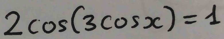 2cos (3cos x)=1