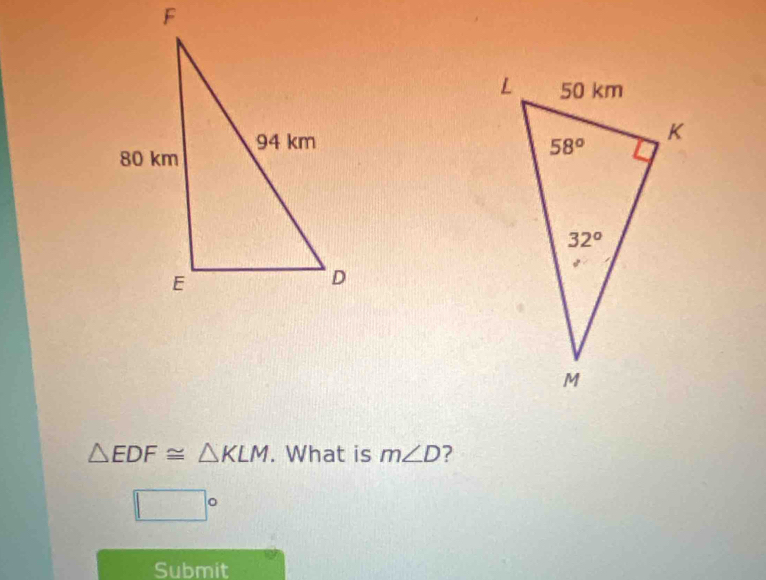 △ EDF≌ △ KLM. What is m∠ D
□°
Submit