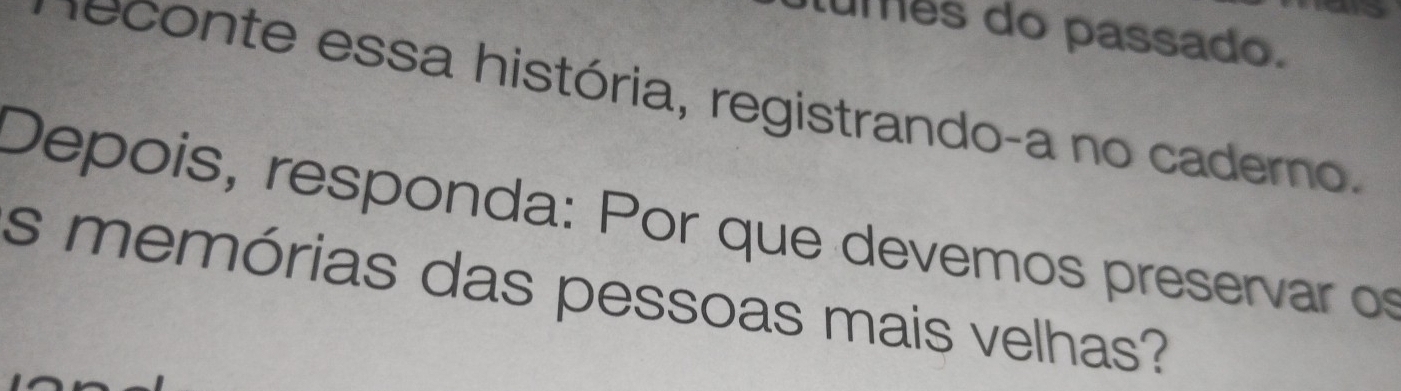 umês do passado. 
leconte essa história, registrando-a no caderno. 
Depois, responda: Por que devemos preservar os 
s memórias das pessoas mais velhas?