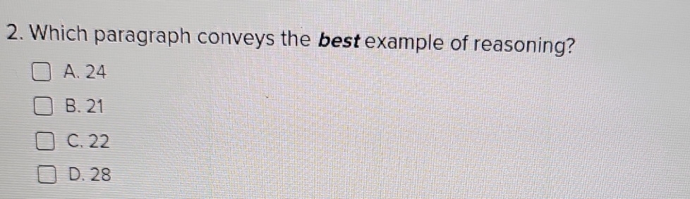 Which paragraph conveys the best example of reasoning?
A. 24
B. 21
C. 22
D. 28