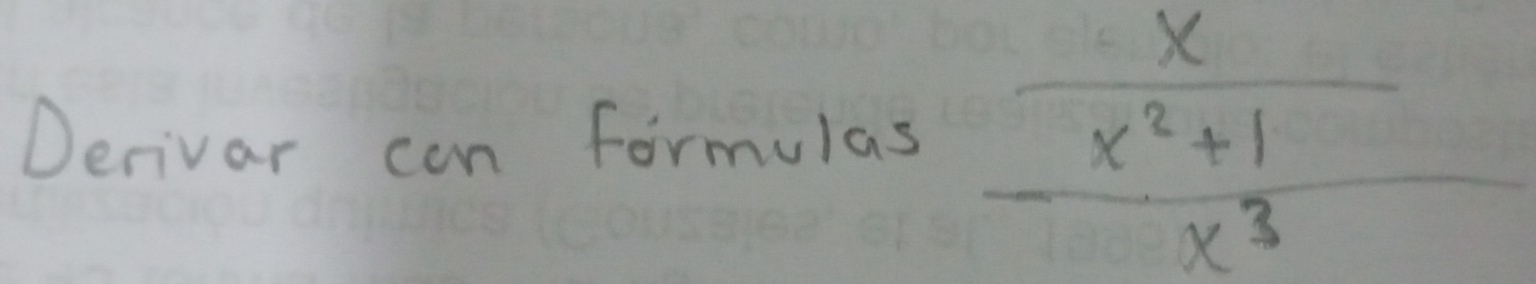 Derivar can formulas frac  x/x^2+1 x^3