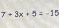 7+3x+5=-15