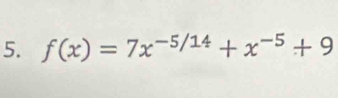 f(x)=7x^(-5/14)+x^(-5)+9