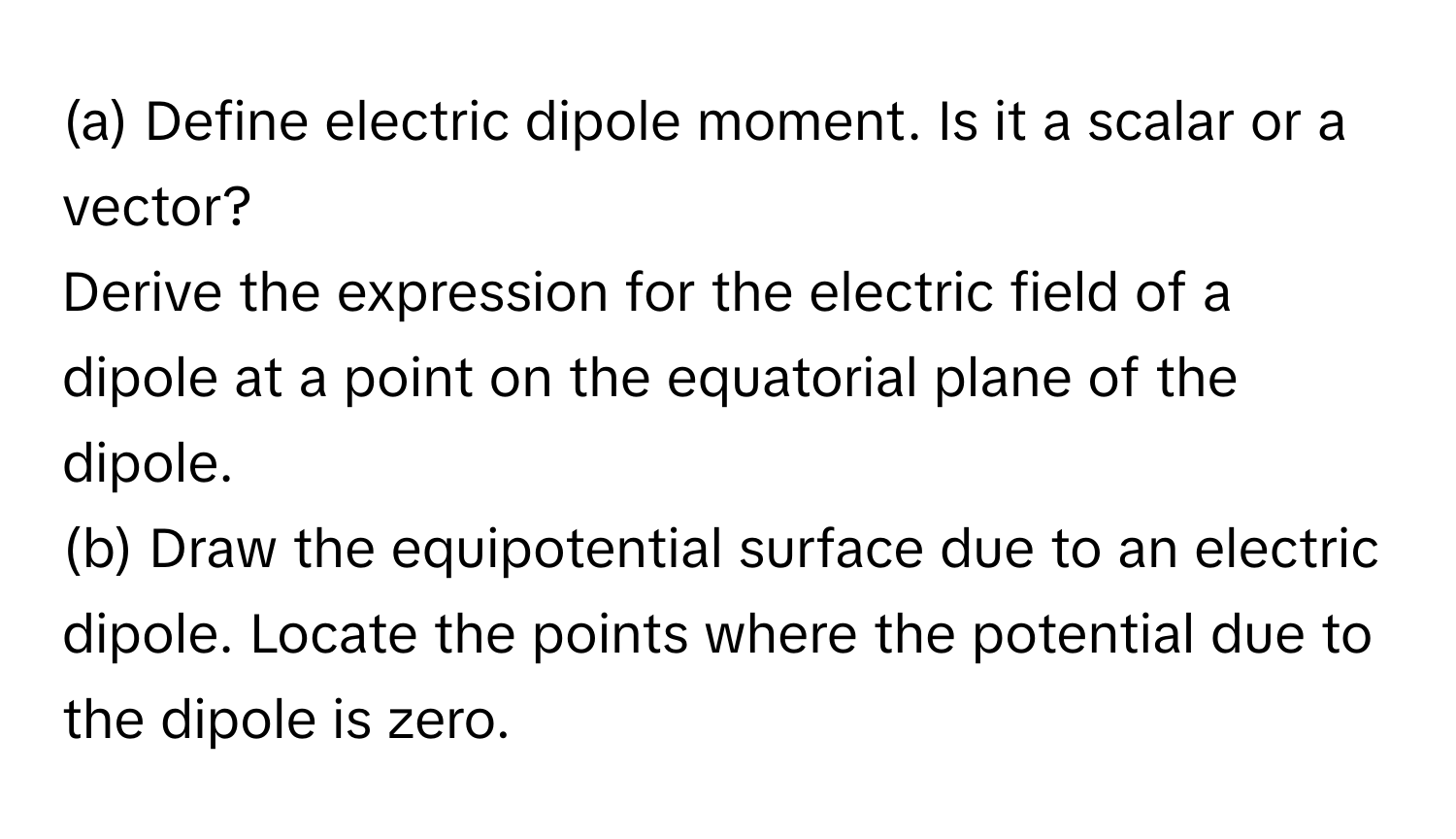 Solved: Define electric dipole moment. Is it a scalar or a vector ...