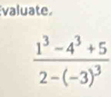 valuate
frac 1^3-4^3+52-(-3)^3