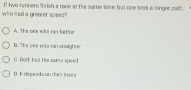 Solved: If two runners finish a race at the same time, but one took a ...
