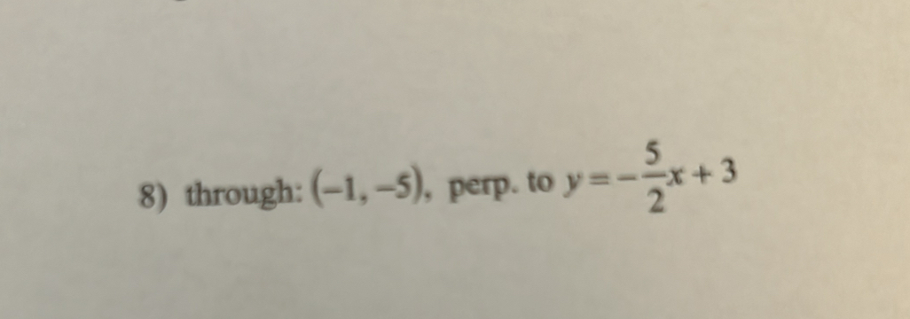 through: (-1,-5) , perp. to y=- 5/2 x+3