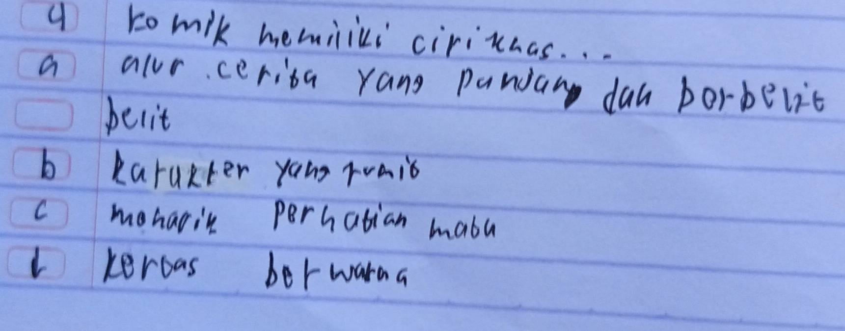 ( tomil memilici ciricmas. . .
a alur cerita yang pandan day borbelit
belit
b karakter you roaio
c moharin perhatian mabu
v keroas berwarna