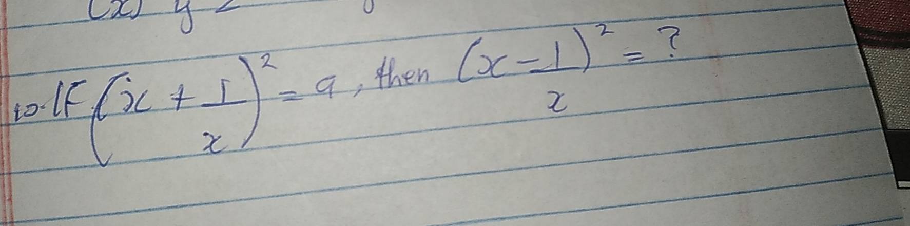 1o If
(x+ 1/x )^2=9 , then
(x- 1/x )^2= ?