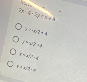 Solve P
2x-4-2y
y>-x/2+4
y>x/2+4
y
y>x/2-4