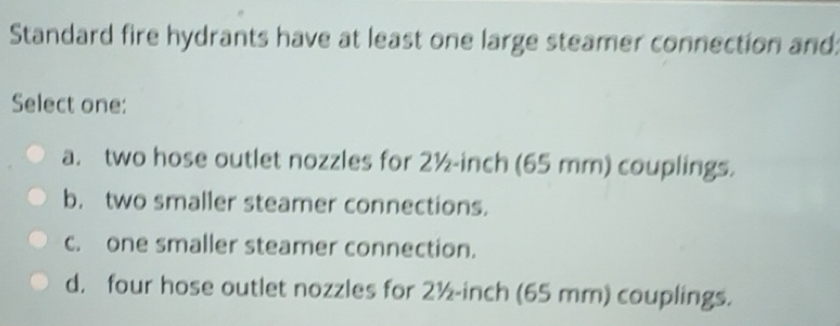 Solved: Standard fire hydrants have at least one large steamer ...