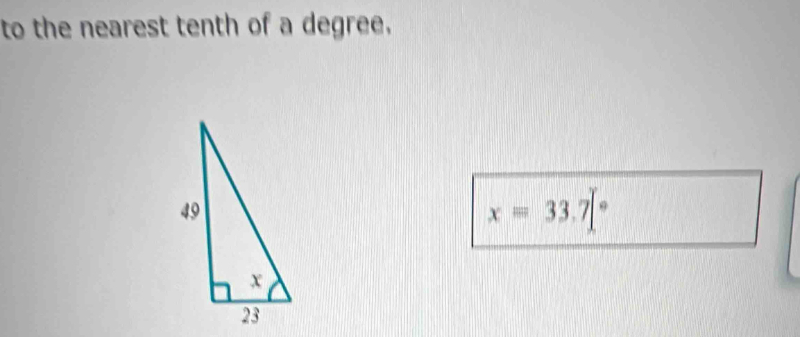 to the nearest tenth of a degree.
x=33.7[^circ 