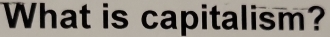 What is capitalism?