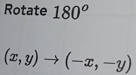 Rotate 180^o
(x,y)to (-x,-y)