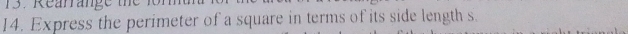 Rearrange 
14. Express the perimeter of a square in terms of its side length s.