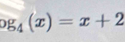 og_4(x)=x+2