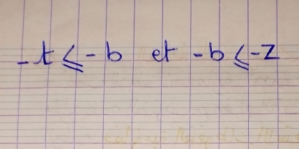 -t≤ -b et -b≤ -z