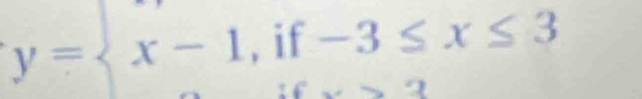 y= x-1,if-3≤ x≤ 3