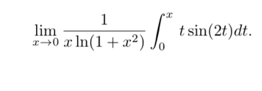 limlimits _xto 0 1/xln (1+x^2) ∈t _0^xtsin (2t)dt.