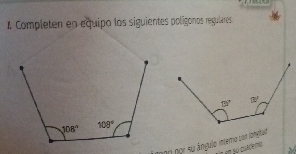 Completen en equipo los siguientes polígonos regulares.
no por su ángulo interno con longituo
o en su cuaderno.