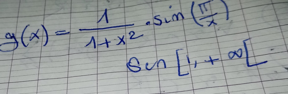 g(x)= 1/1+x^2 · sin ( π /x )
Ssim [1,+∈fty )]