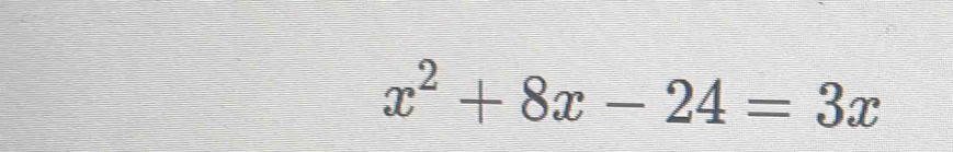 x^2+8x-24=3x