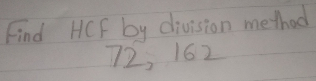 Find HCF by division method
72, 162