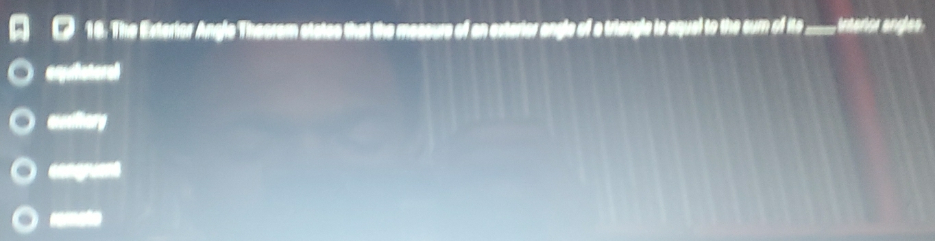 The Exterier Angle Theorom states that the measure of an exterier angle of a triangle is equel to the sur o it = interior angles
eqyuheteral
wilhary
c an
remeto