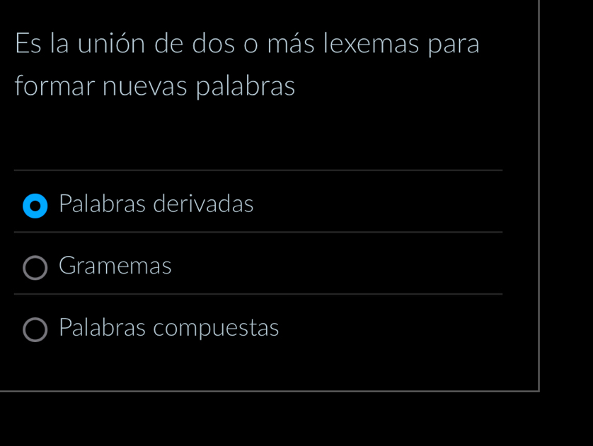 Es la unión de dos o más lexemas para 
formar nuevas palabras 
_ 
Palabras derivadas 
_ 
Gramemas 
_ 
_ 
Palabras compuestas