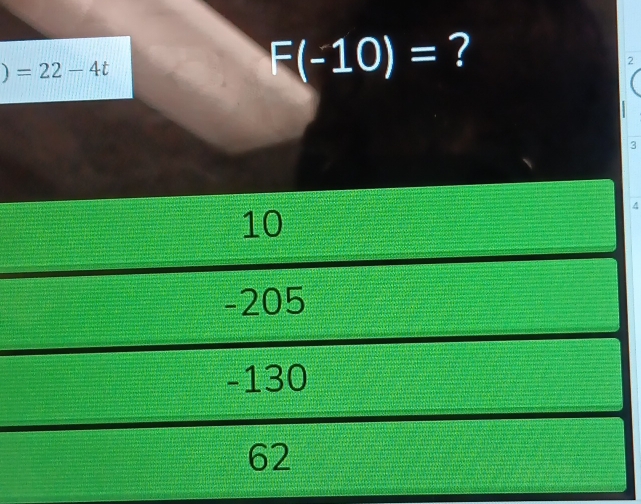 ) =22-4t
F(-10)= ?
2
3
10
4
-205
-130
62