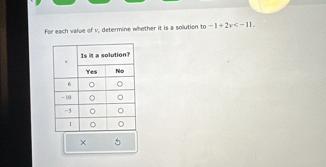 For each value of v, determine whether it is a solution to -1+2v . 
×