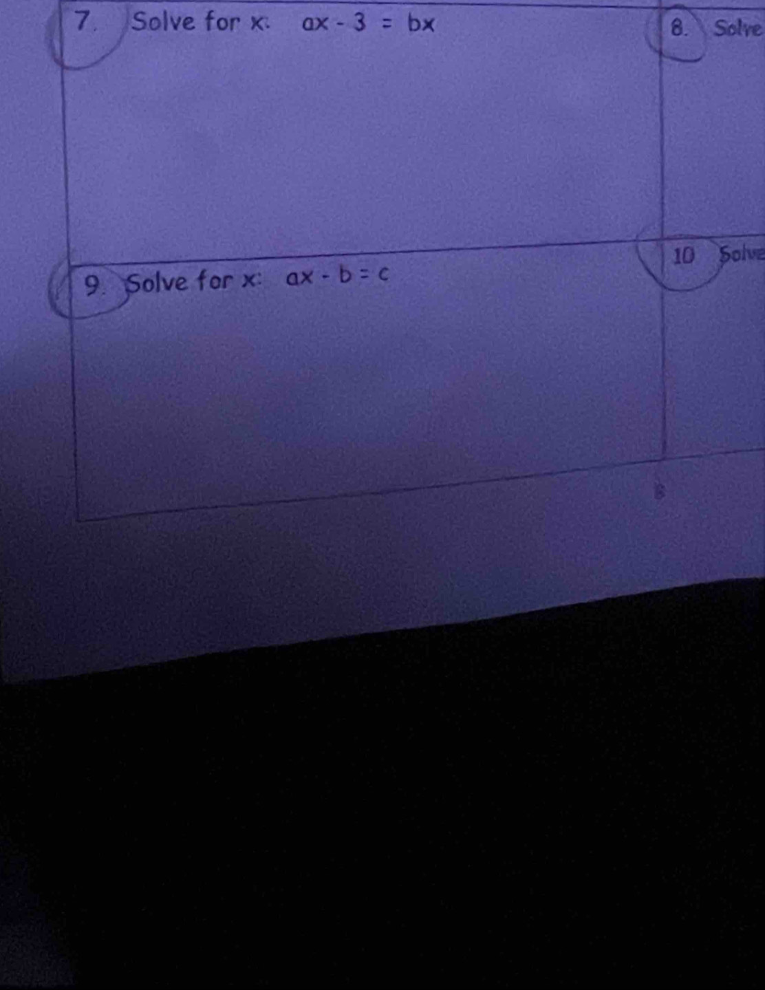 Solve for x ax-3=bx 8. Solve
10 Solve
9. Solve for x : ax-b=c