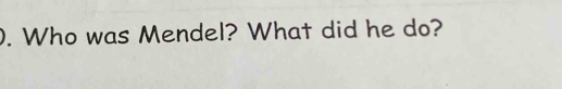 Who was Mendel? What did he do?