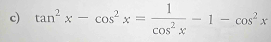 tan^2x-cos^2x= 1/cos^2x -1-cos^2x