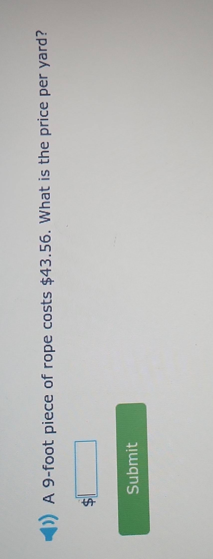 A 9-foot piece of rope costs $43.56. What is the price per yard? 
Submit